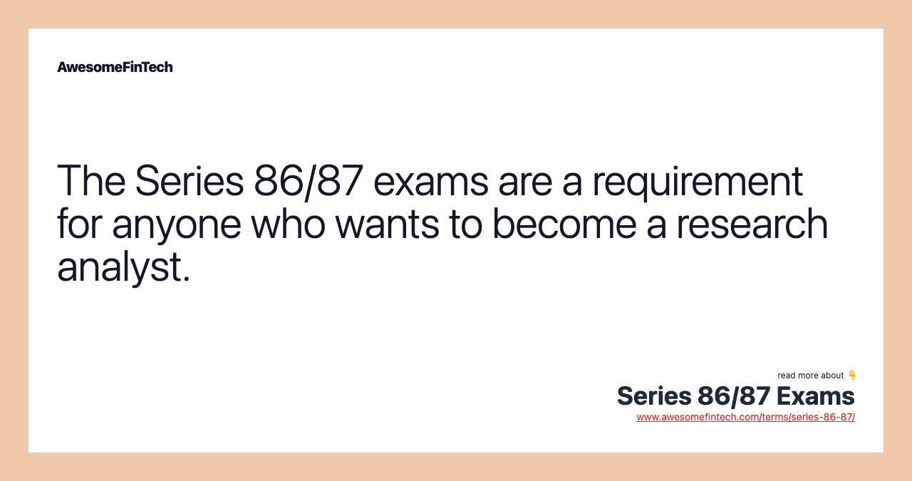 The Series 86/87 exams are a requirement for anyone who wants to become a research analyst.