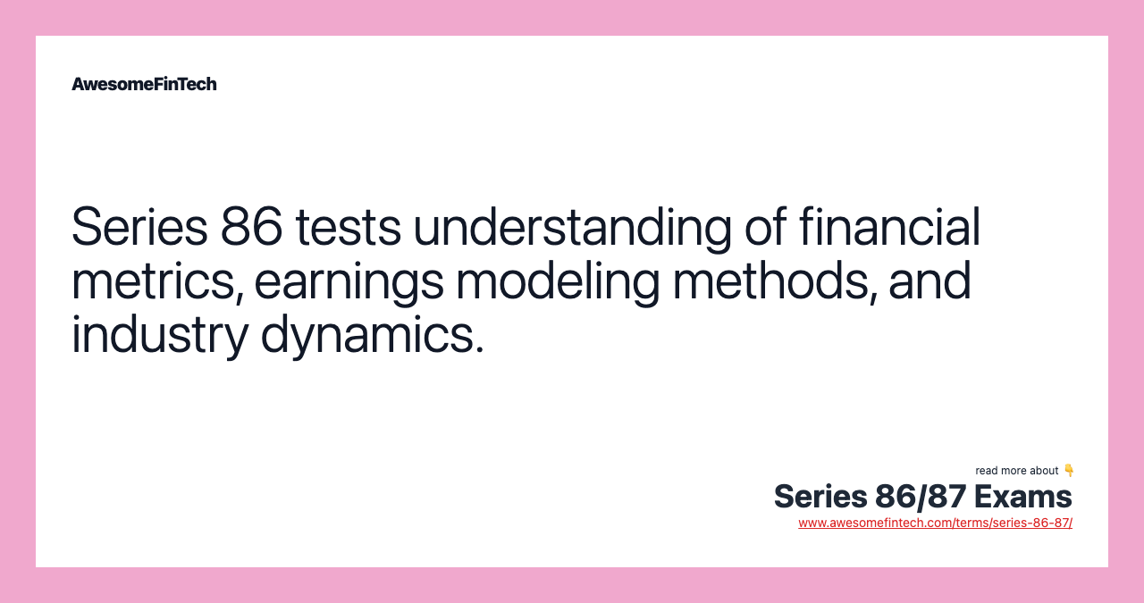 Series 86 tests understanding of financial metrics, earnings modeling methods, and industry dynamics.