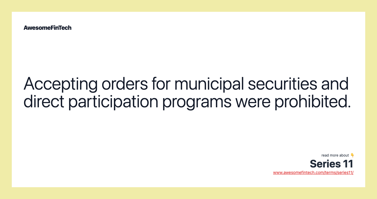 Accepting orders for municipal securities and direct participation programs were prohibited.