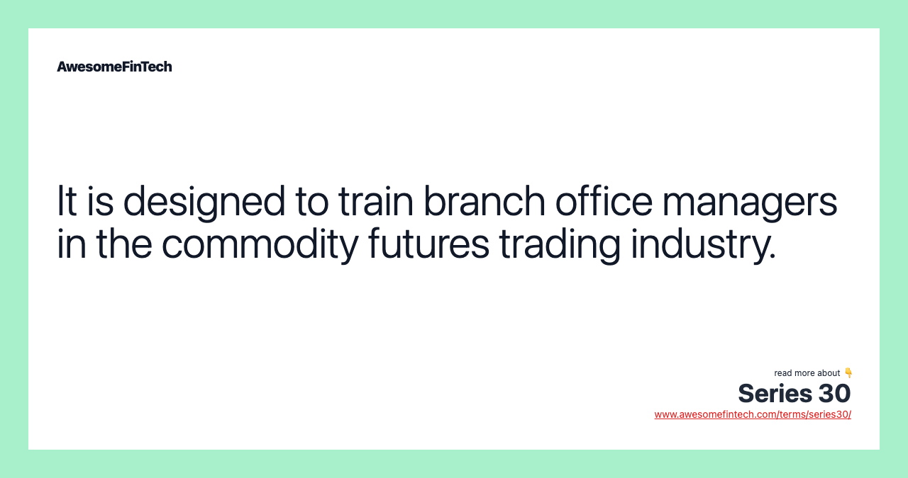 It is designed to train branch office managers in the commodity futures trading industry.