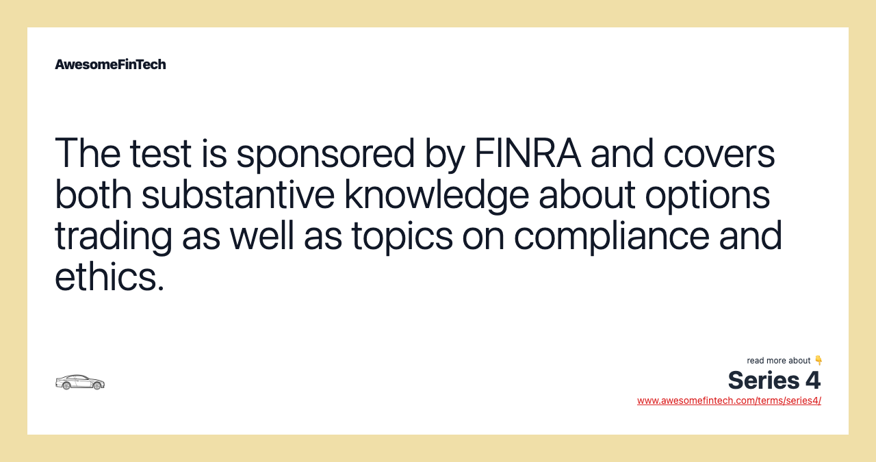 The test is sponsored by FINRA and covers both substantive knowledge about options trading as well as topics on compliance and ethics.