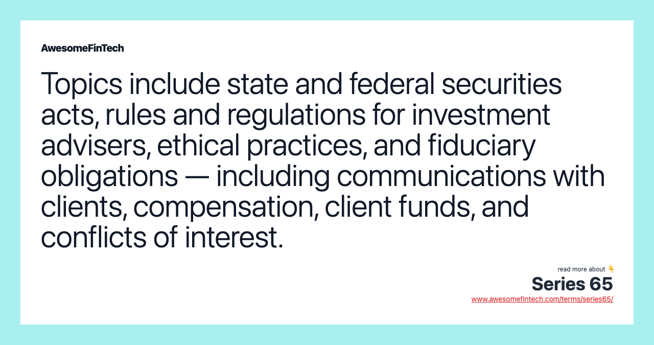 Topics include state and federal securities acts, rules and regulations for investment advisers, ethical practices, and fiduciary obligations — including communications with clients, compensation, client funds, and conflicts of interest.