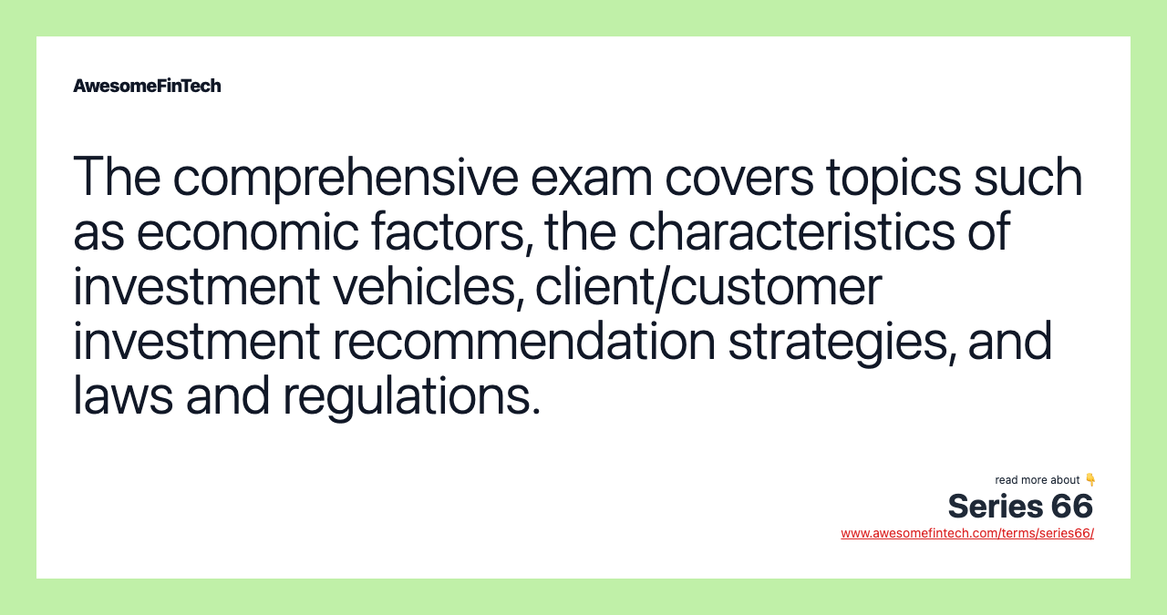 The comprehensive exam covers topics such as economic factors, the characteristics of investment vehicles, client/customer investment recommendation strategies, and laws and regulations.