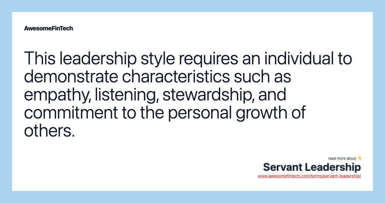 This leadership style requires an individual to demonstrate characteristics such as empathy, listening, stewardship, and commitment to the personal growth of others.