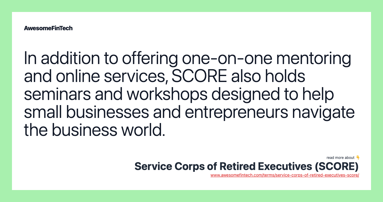In addition to offering one-on-one mentoring and online services, SCORE also holds seminars and workshops designed to help small businesses and entrepreneurs navigate the business world.