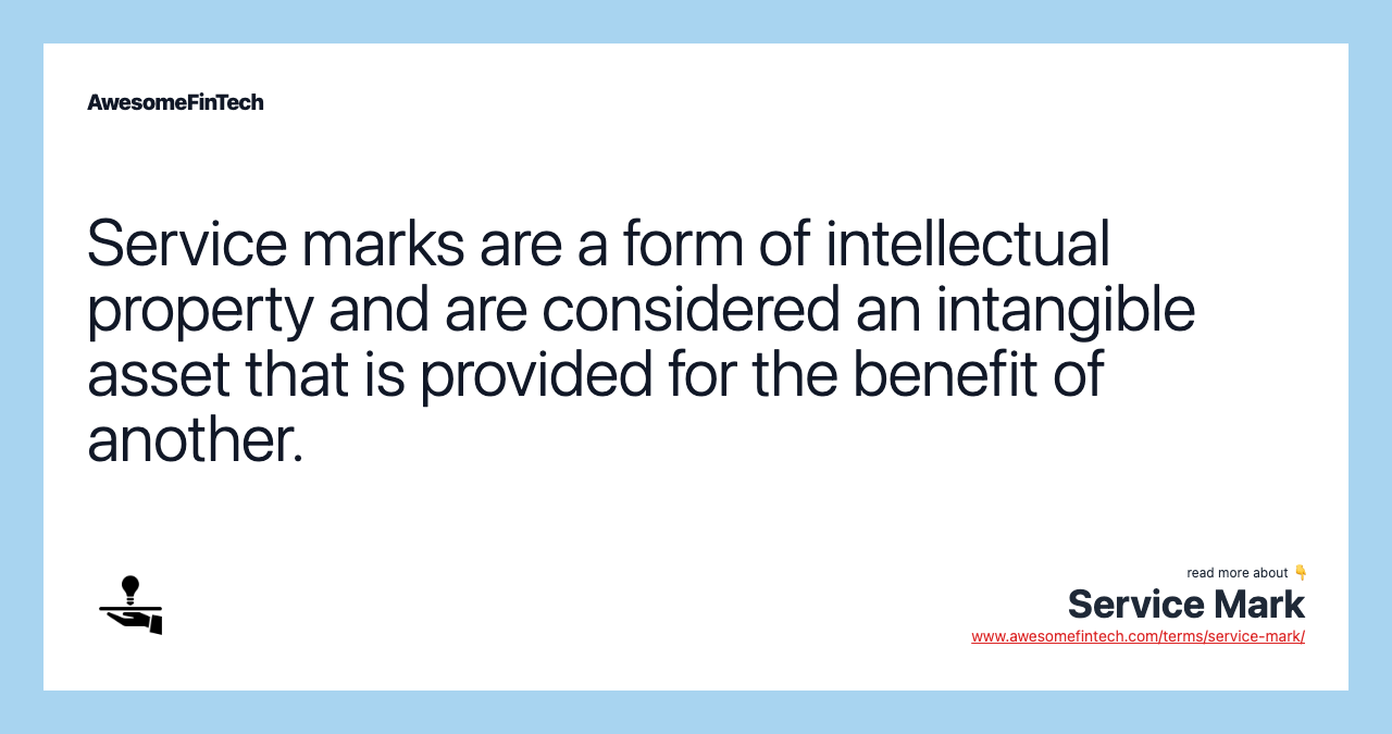 Service marks are a form of intellectual property and are considered an intangible asset that is provided for the benefit of another.