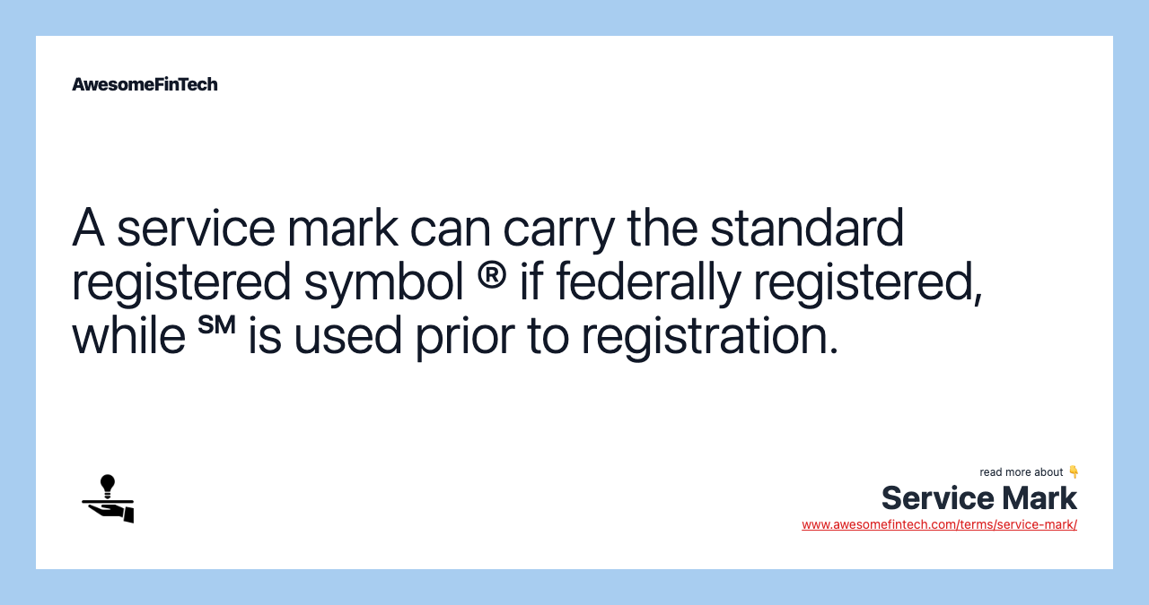 A service mark can carry the standard registered symbol ® if federally registered, while ℠ is used prior to registration.