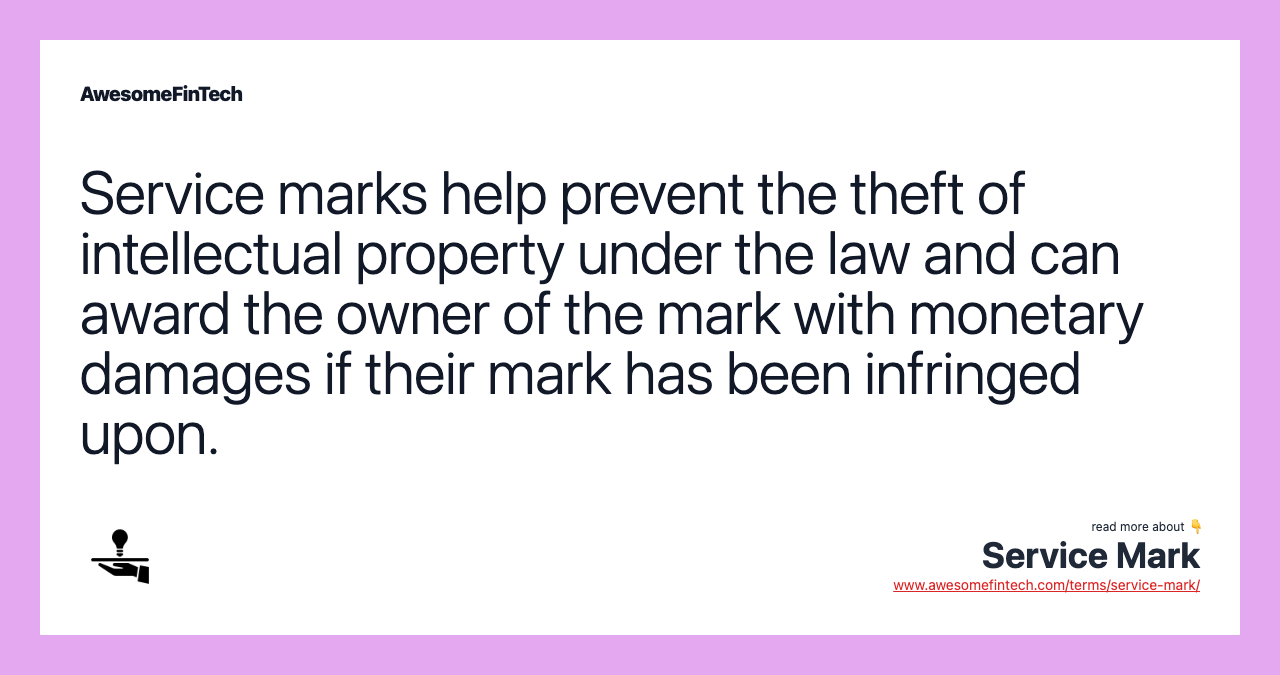 Service marks help prevent the theft of intellectual property under the law and can award the owner of the mark with monetary damages if their mark has been infringed upon.