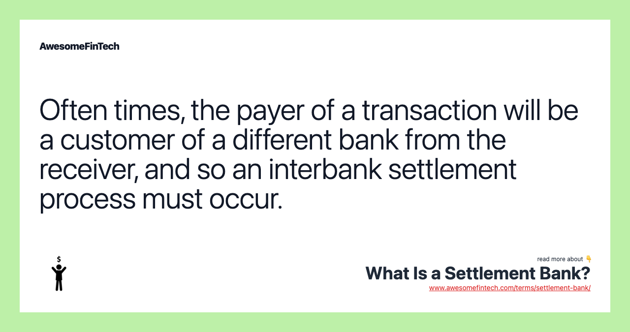 Often times, the payer of a transaction will be a customer of a different bank from the receiver, and so an interbank settlement process must occur.