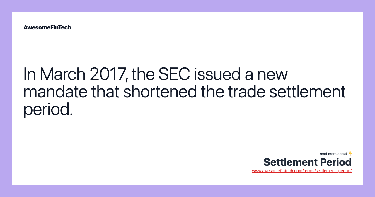 In March 2017, the SEC issued a new mandate that shortened the trade settlement period.