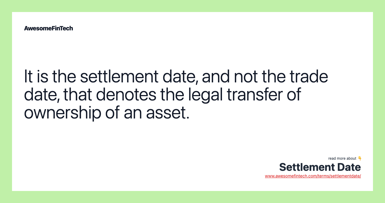 It is the settlement date, and not the trade date, that denotes the legal transfer of ownership of an asset.