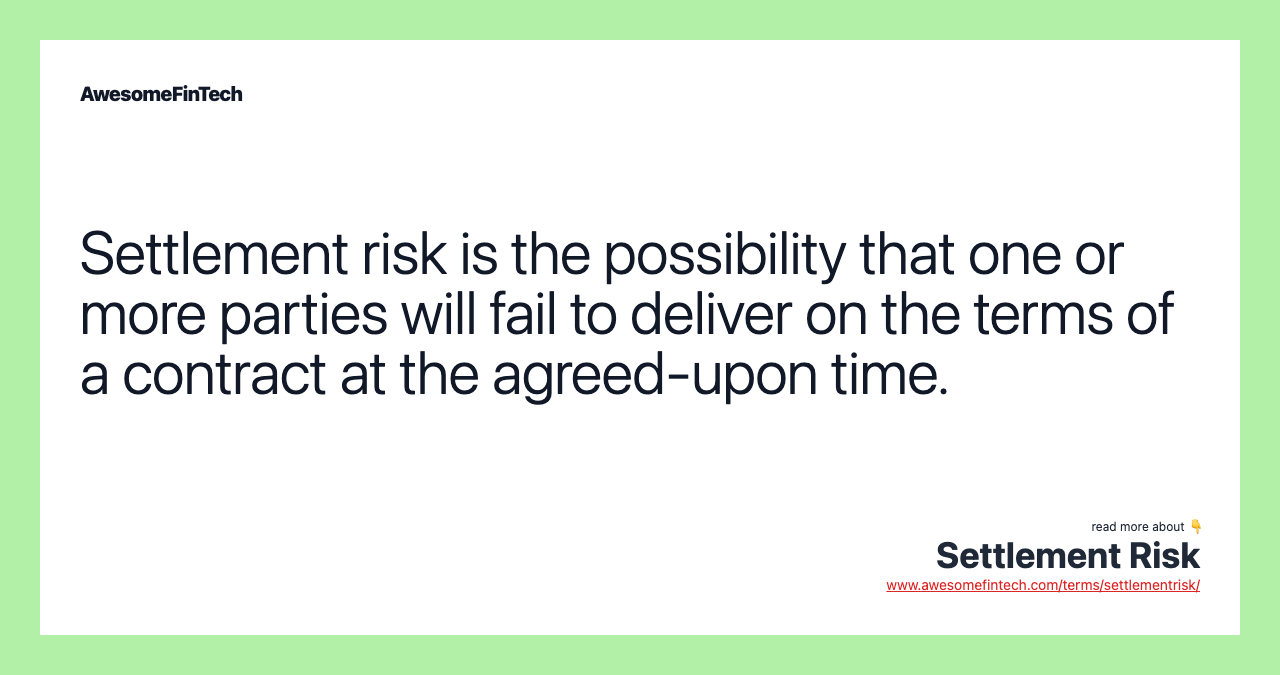 Settlement risk is the possibility that one or more parties will fail to deliver on the terms of a contract at the agreed-upon time.