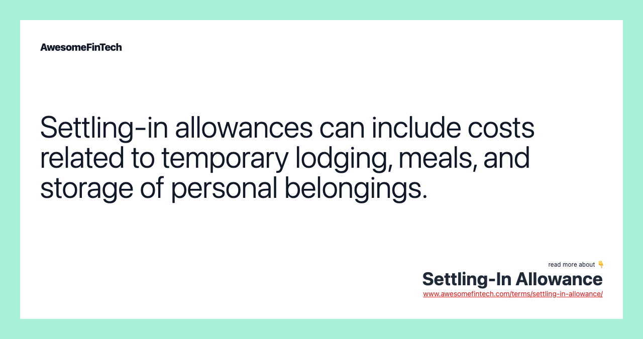 Settling-in allowances can include costs related to temporary lodging, meals, and storage of personal belongings.