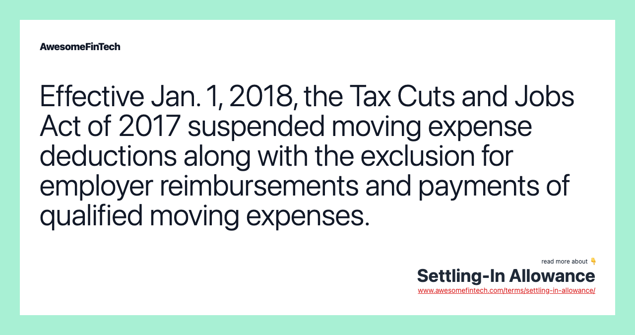 Effective Jan. 1, 2018, the Tax Cuts and Jobs Act of 2017 suspended moving expense deductions along with the exclusion for employer reimbursements and payments of qualified moving expenses.