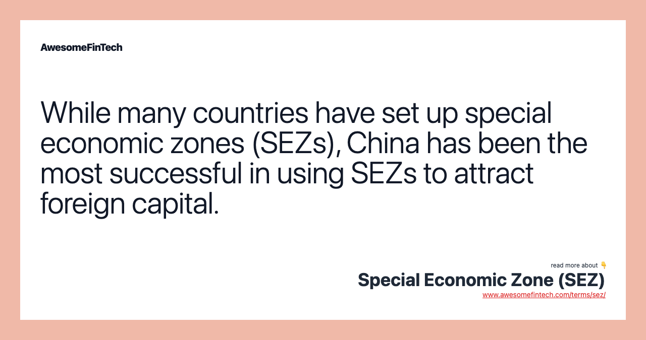 While many countries have set up special economic zones (SEZs), China has been the most successful in using SEZs to attract foreign capital.