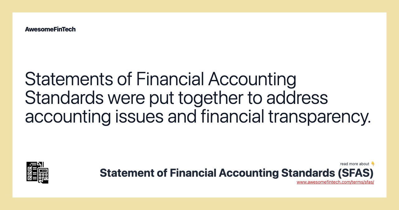Statements of Financial Accounting Standards were put together to address accounting issues and financial transparency.