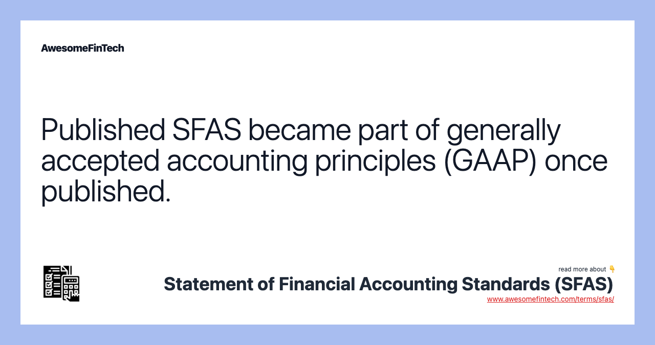 Published SFAS became part of generally accepted accounting principles (GAAP) once published.