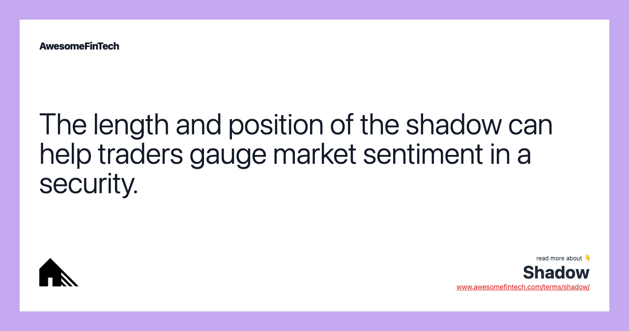 The length and position of the shadow can help traders gauge market sentiment in a security.