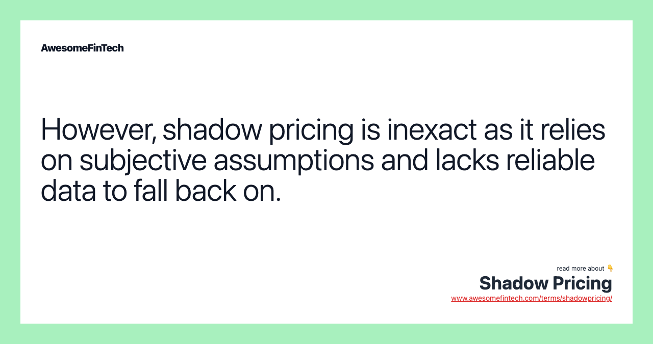 However, shadow pricing is inexact as it relies on subjective assumptions and lacks reliable data to fall back on.