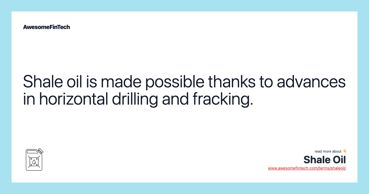 Shale oil is made possible thanks to advances in horizontal drilling and fracking.
