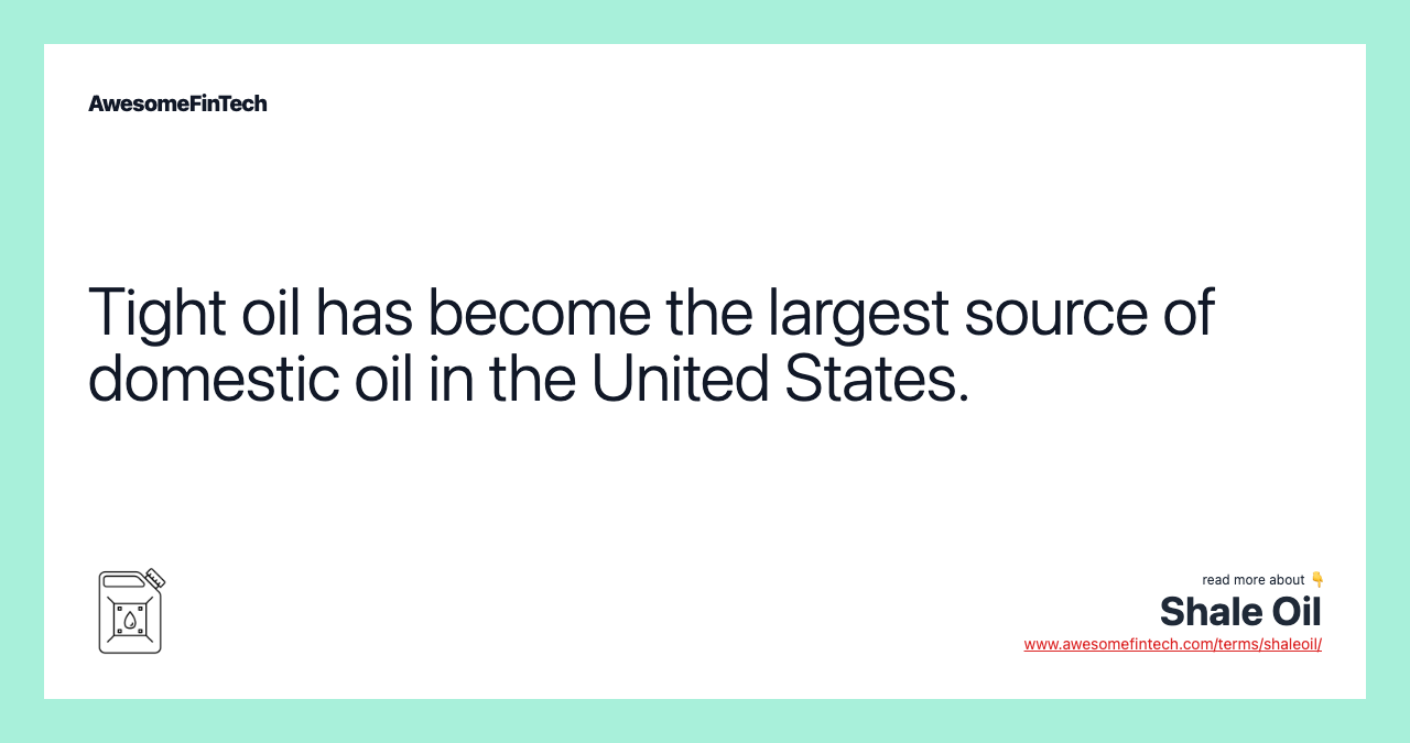 Tight oil has become the largest source of domestic oil in the United States.