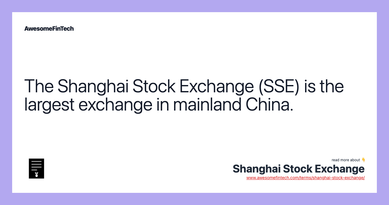 The Shanghai Stock Exchange (SSE) is the largest exchange in mainland China.