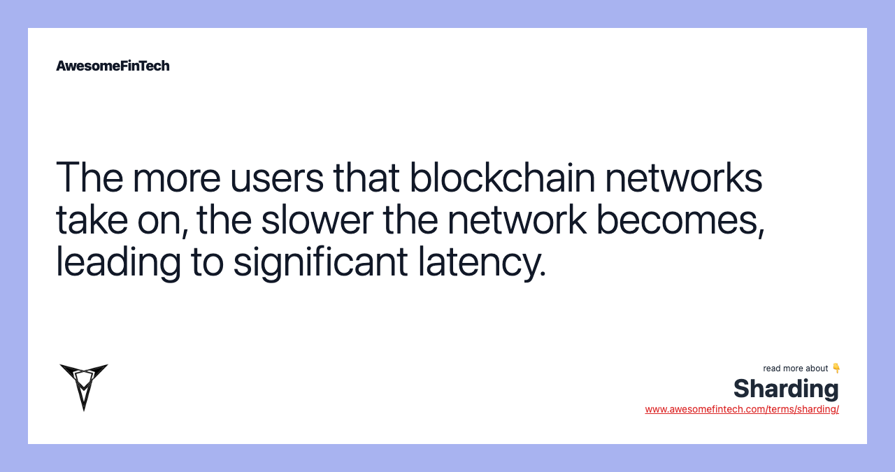 The more users that blockchain networks take on, the slower the network becomes, leading to significant latency.