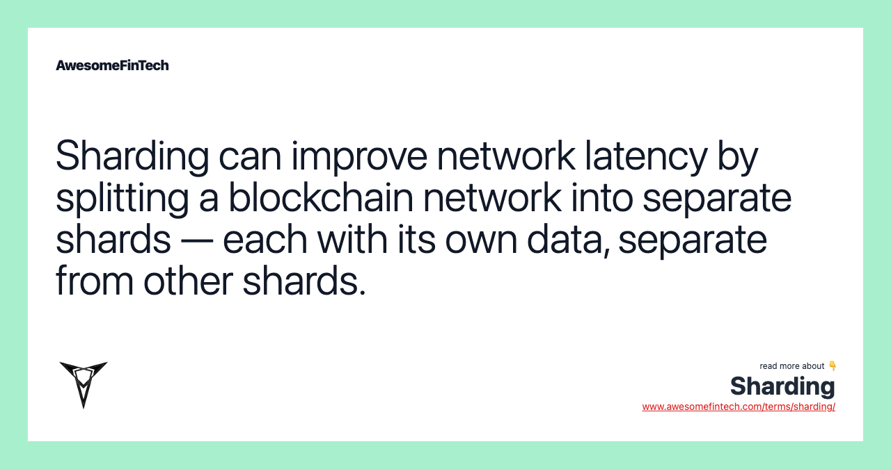 Sharding can improve network latency by splitting a blockchain network into separate shards — each with its own data, separate from other shards.