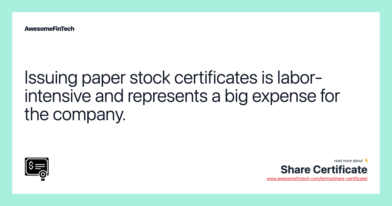 Issuing paper stock certificates is labor-intensive and represents a big expense for the company.
