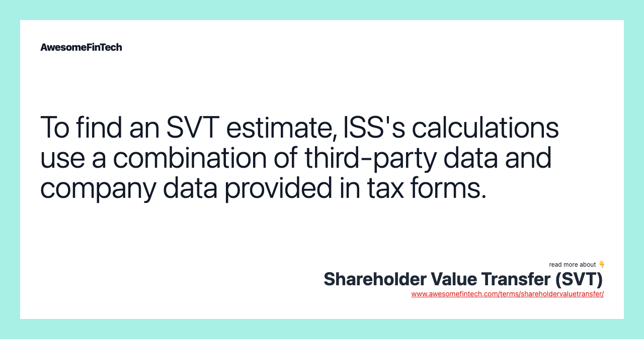 To find an SVT estimate, ISS's calculations use a combination of third-party data and company data provided in tax forms.