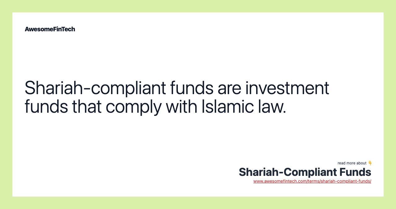 Shariah-compliant funds are investment funds that comply with Islamic law.