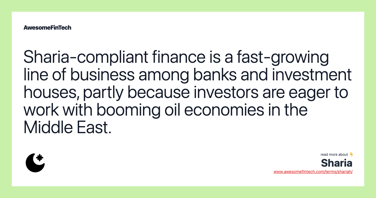 Sharia-compliant finance is a fast-growing line of business among banks and investment houses, partly because investors are eager to work with booming oil economies in the Middle East.