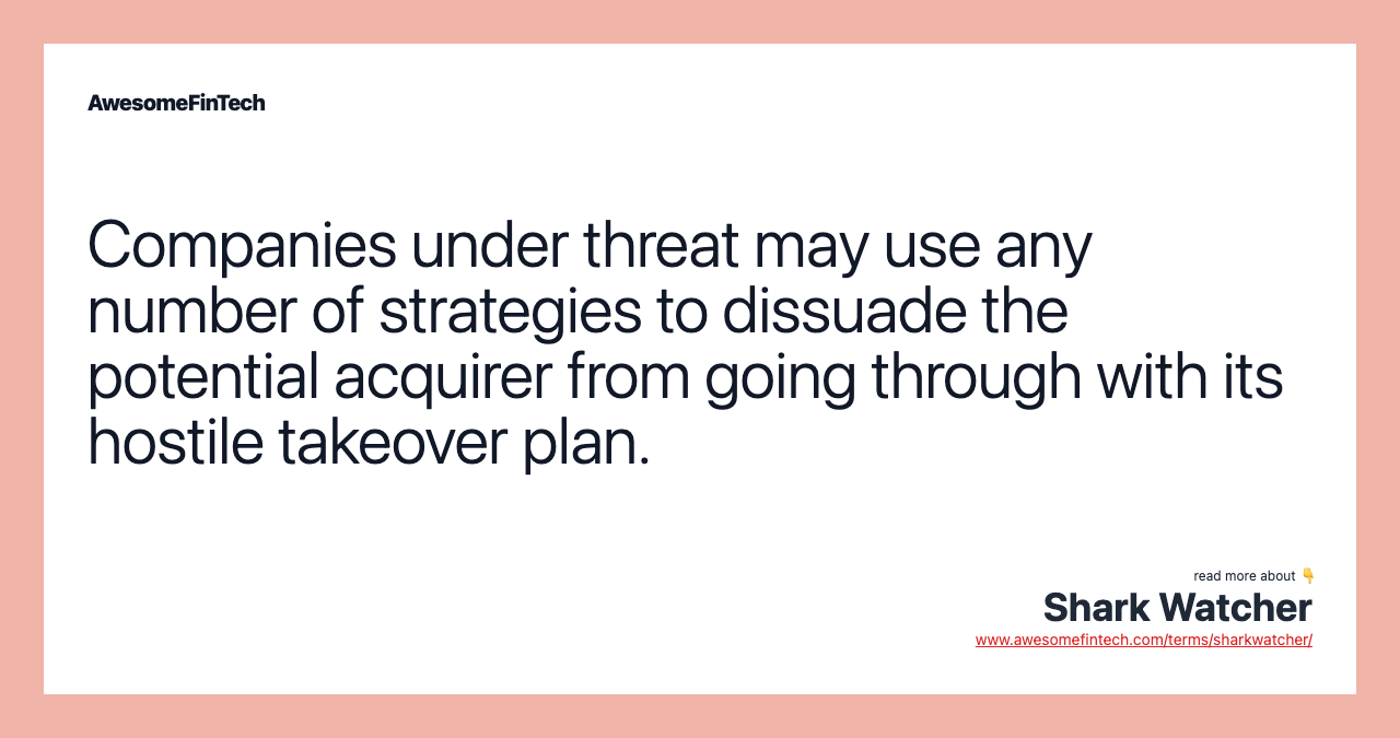 Companies under threat may use any number of strategies to dissuade the potential acquirer from going through with its hostile takeover plan.