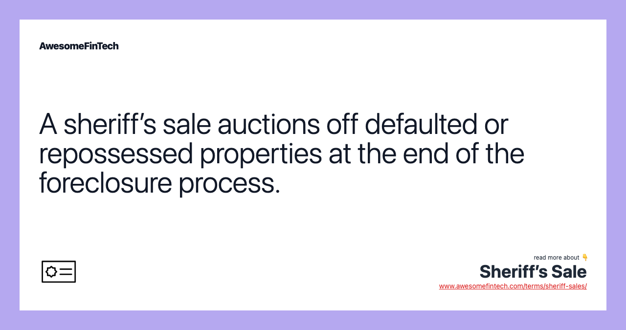 A sheriff’s sale auctions off defaulted or repossessed properties at the end of the foreclosure process.