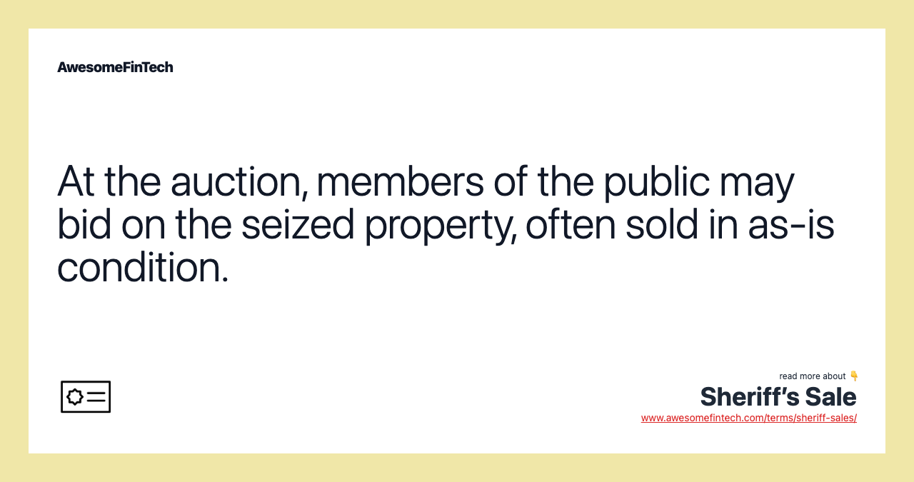 At the auction, members of the public may bid on the seized property, often sold in as-is condition.