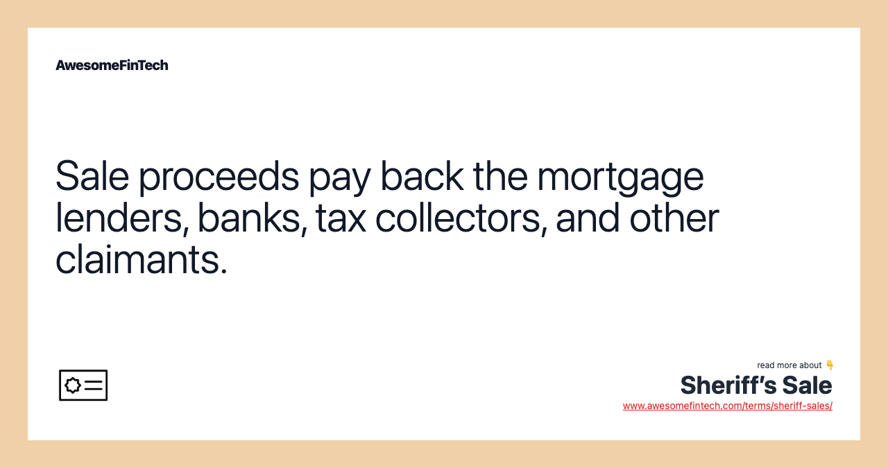 Sale proceeds pay back the mortgage lenders, banks, tax collectors, and other claimants.
