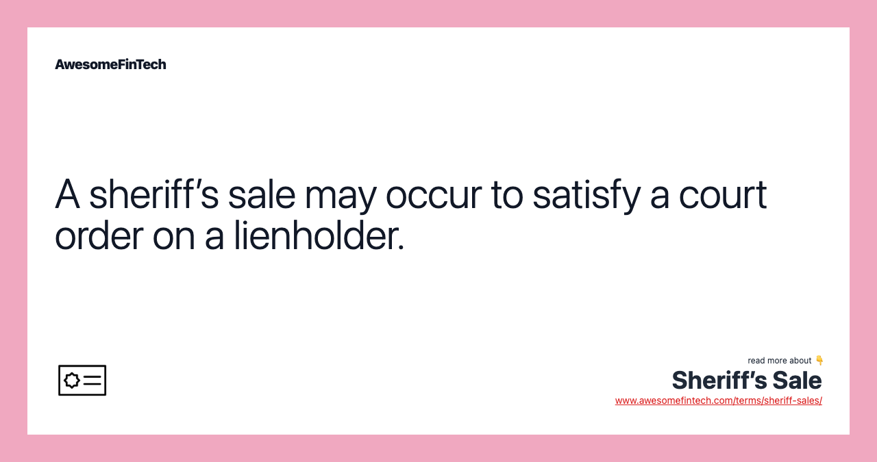 A sheriff’s sale may occur to satisfy a court order on a lienholder.