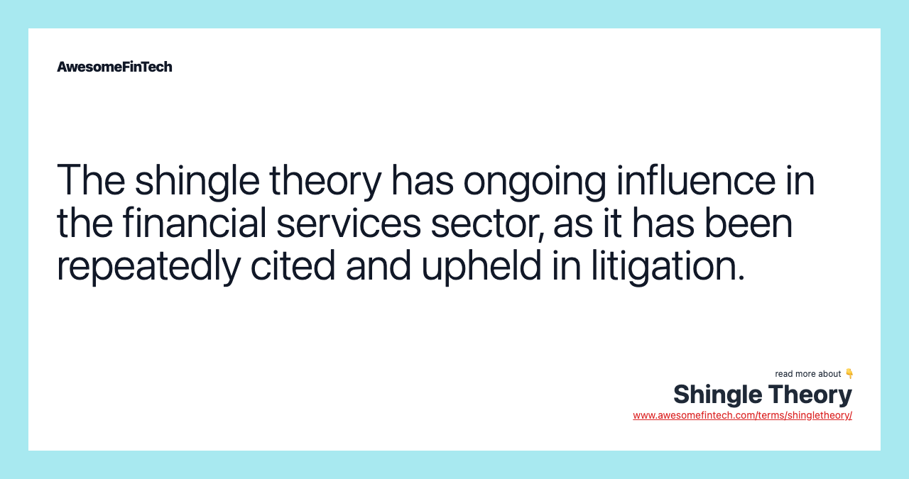 The shingle theory has ongoing influence in the financial services sector, as it has been repeatedly cited and upheld in litigation.