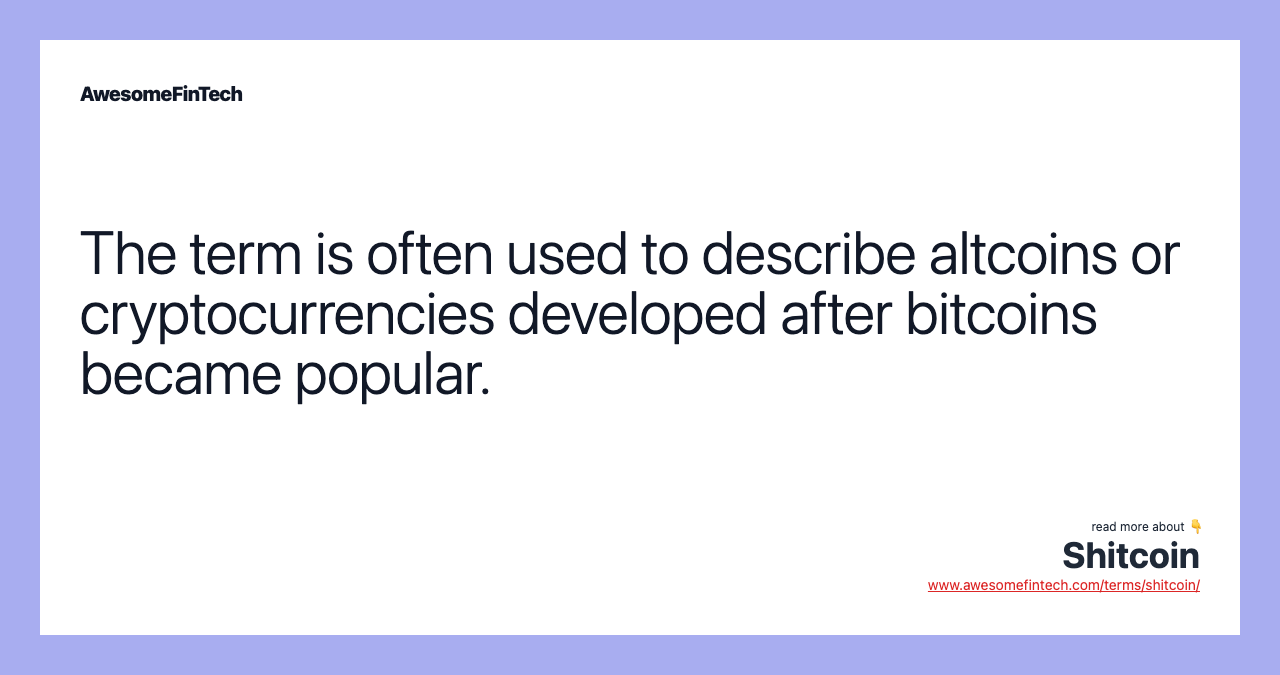 The term is often used to describe altcoins or cryptocurrencies developed after bitcoins became popular.