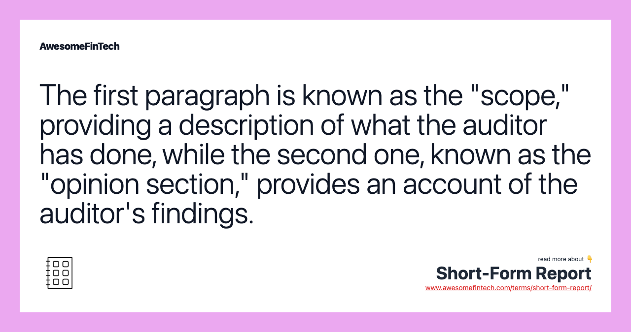 The first paragraph is known as the "scope," providing a description of what the auditor has done, while the second one, known as the "opinion section," provides an account of the auditor's findings.