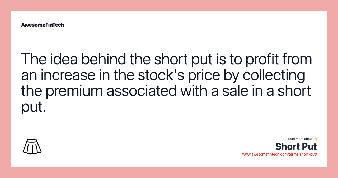 The idea behind the short put is to profit from an increase in the stock's price by collecting the premium associated with a sale in a short put.