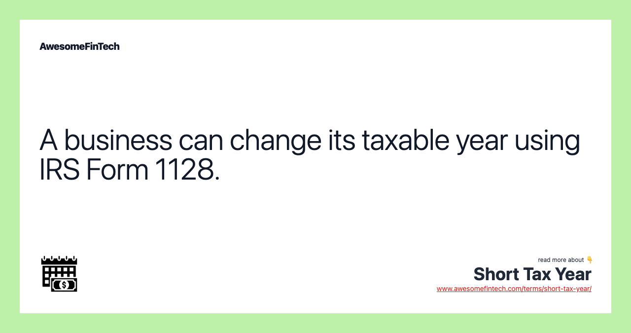 A business can change its taxable year using IRS Form 1128.