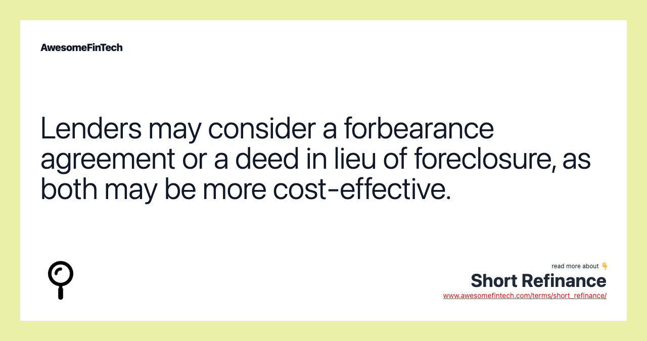 Lenders may consider a forbearance agreement or a deed in lieu of foreclosure, as both may be more cost-effective.