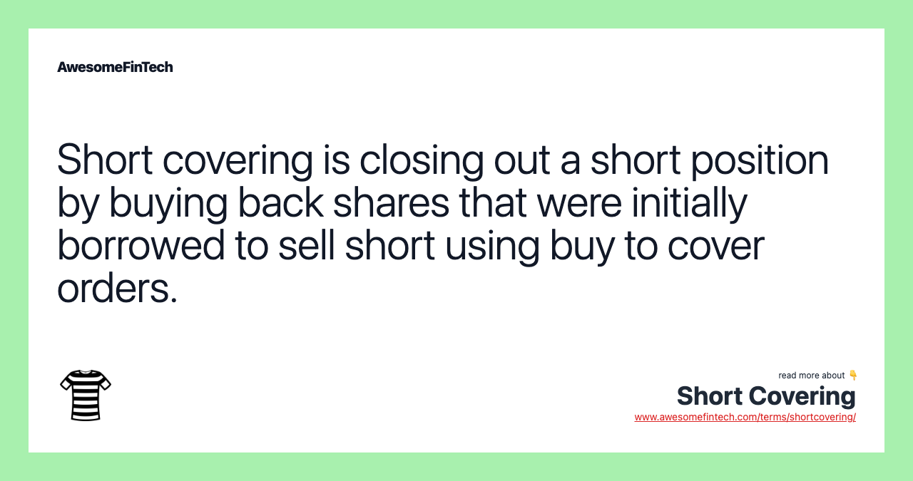 Short covering is closing out a short position by buying back shares that were initially borrowed to sell short using buy to cover orders.