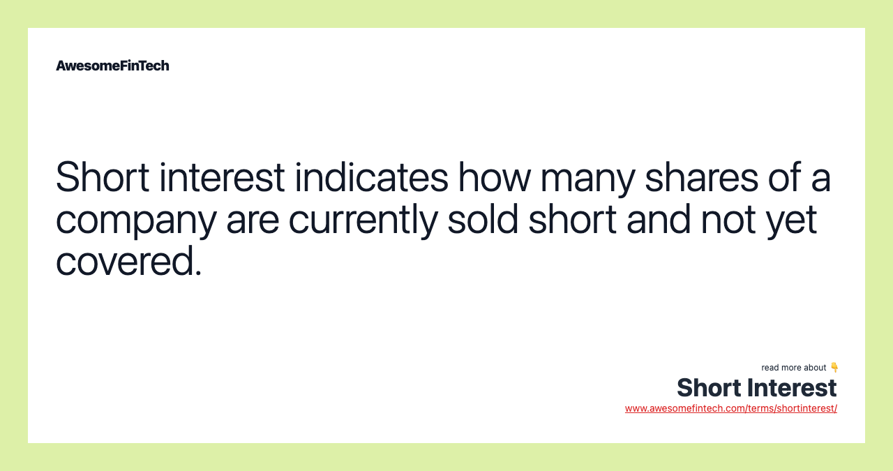 Short interest indicates how many shares of a company are currently sold short and not yet covered.
