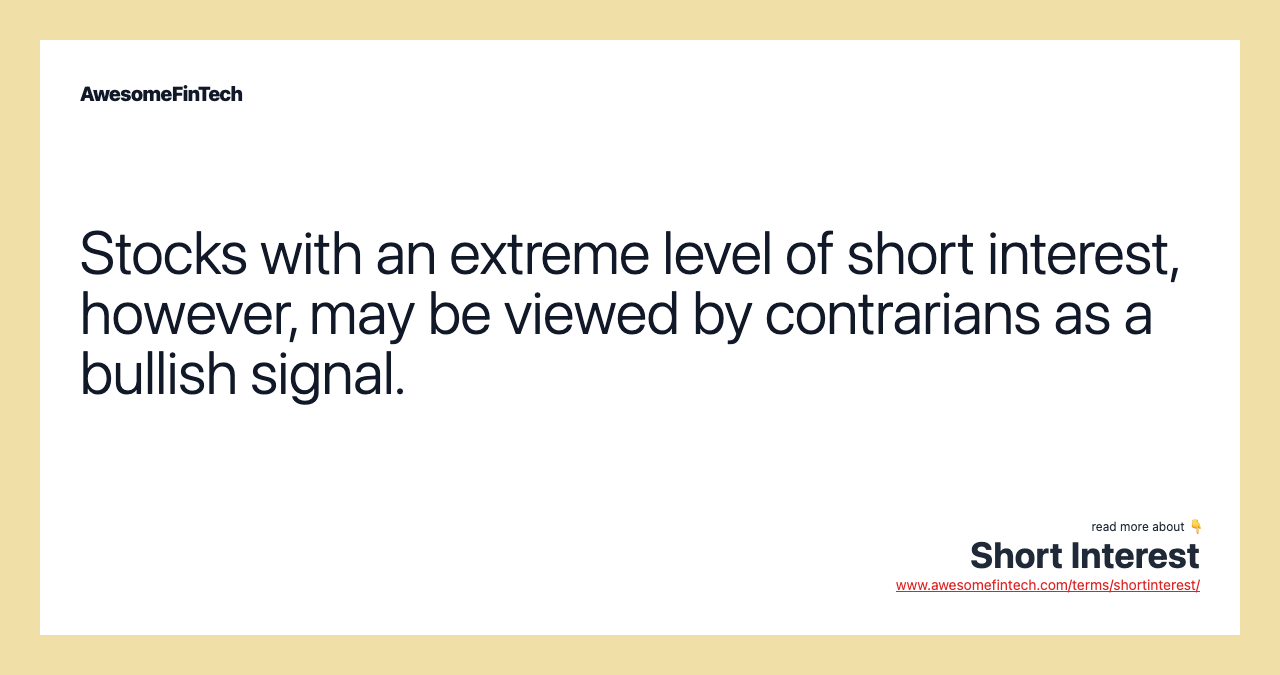 Stocks with an extreme level of short interest, however, may be viewed by contrarians as a bullish signal.