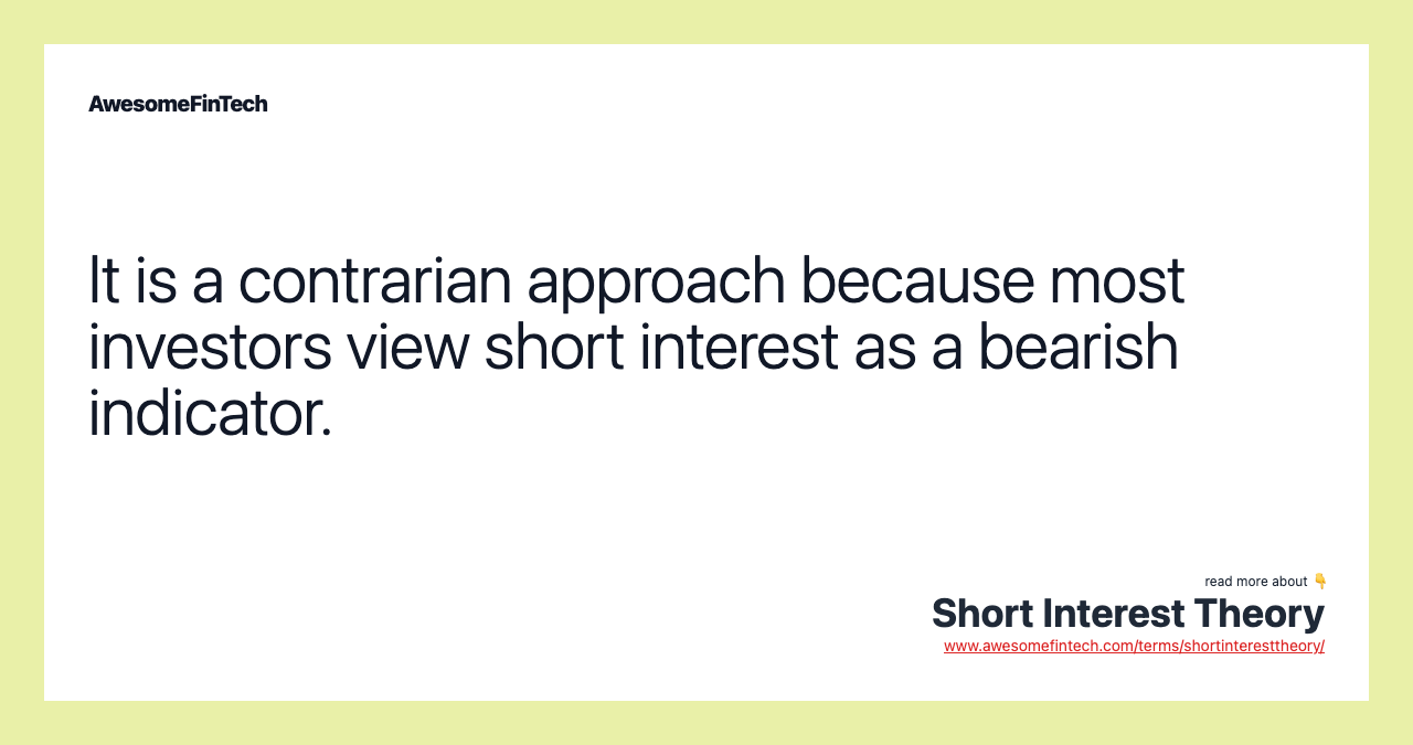 It is a contrarian approach because most investors view short interest as a bearish indicator.