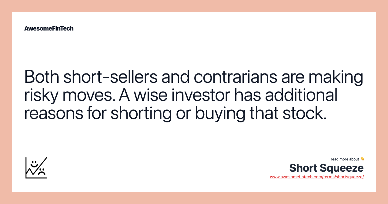 Both short-sellers and contrarians are making risky moves. A wise investor has additional reasons for shorting or buying that stock.
