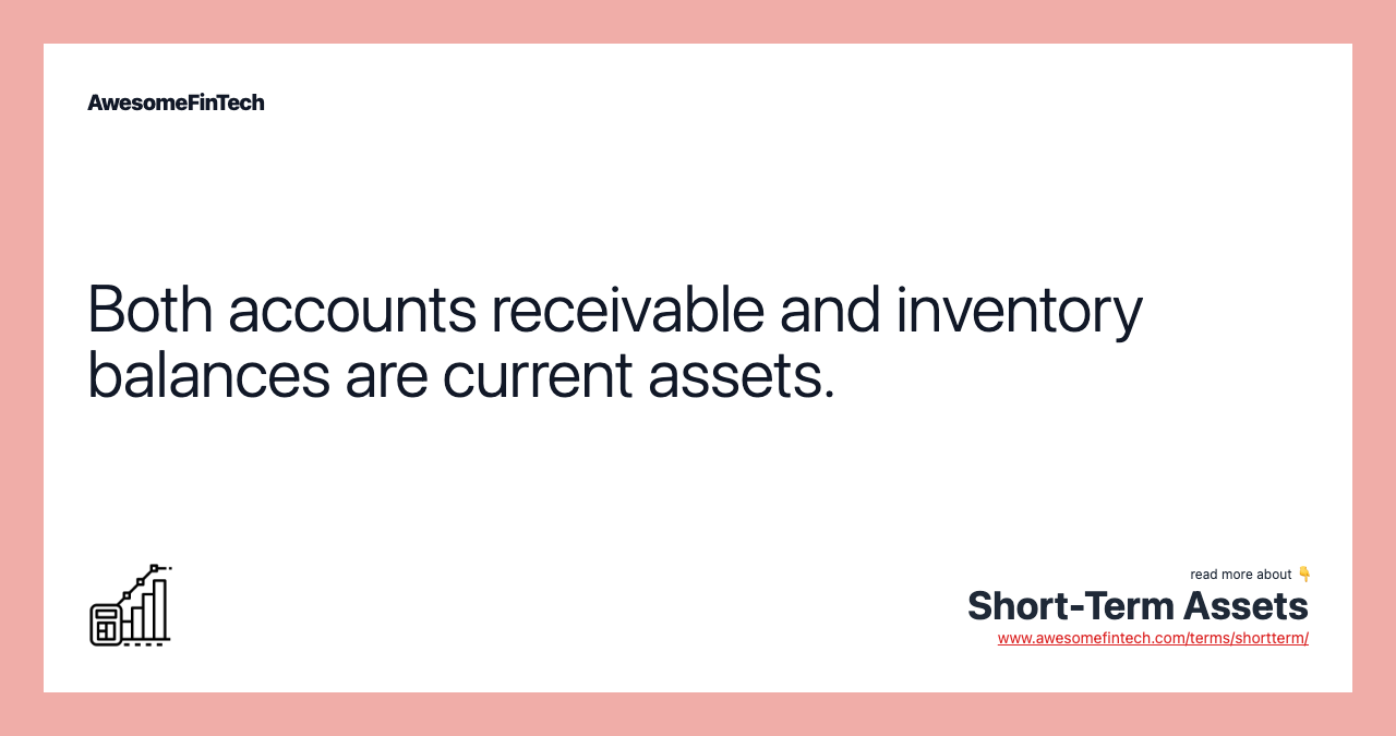 Both accounts receivable and inventory balances are current assets.