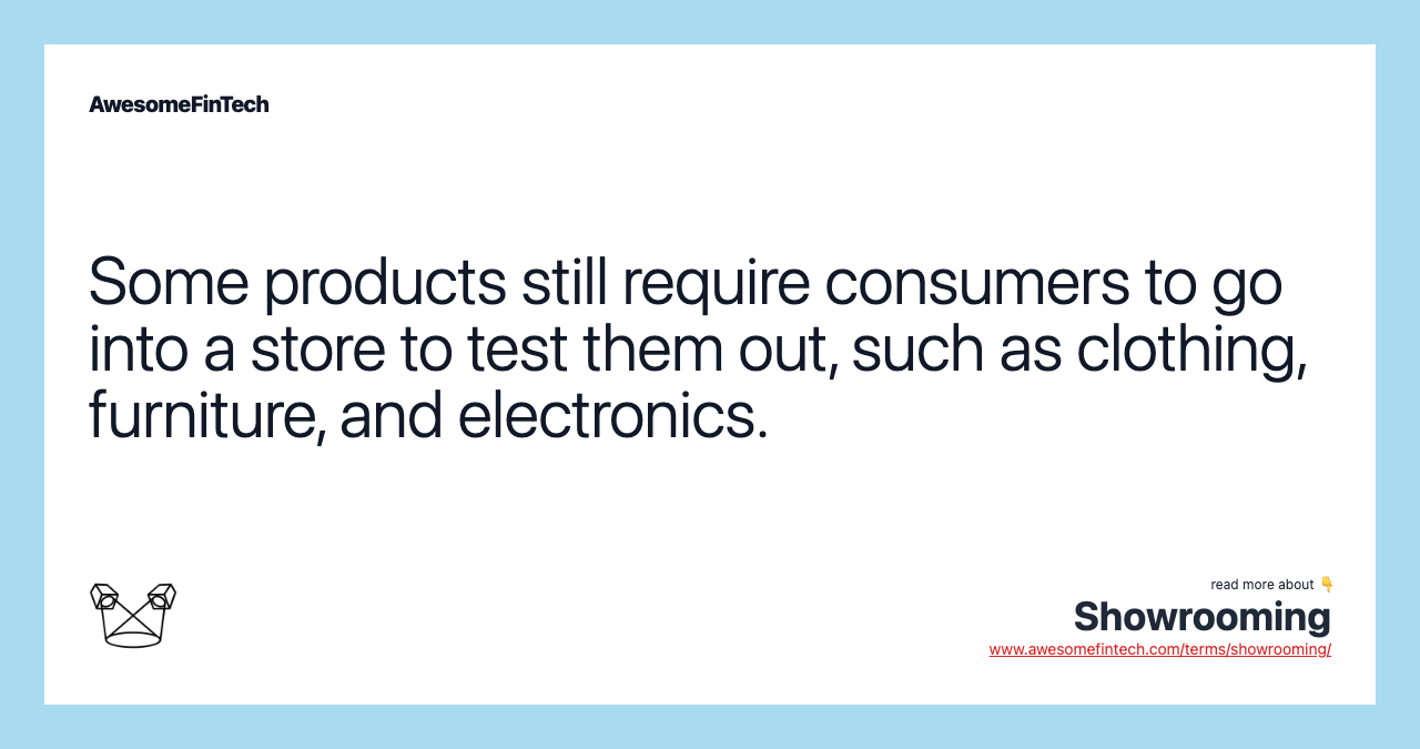 Some products still require consumers to go into a store to test them out, such as clothing, furniture, and electronics.